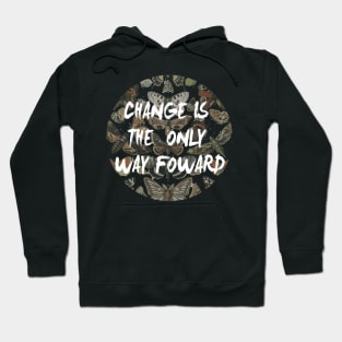 change is the only way fowards Hoodie